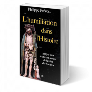 L'humiliation dans l'histoire - Analyse d'un sentiment moteur de l'action des hommes