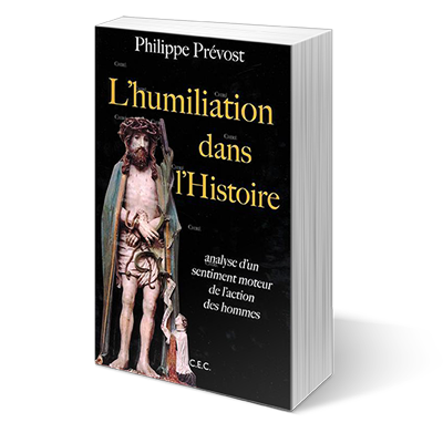 L'humiliation dans l'histoire - Analyse d'un sentiment moteur de l'action des hommes