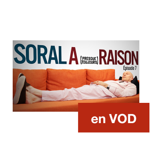 Soral a (presque toujours) raison – Épisode 7