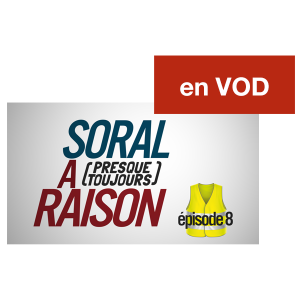 Soral a (presque toujours) raison – Épisode 8