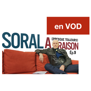 Soral a (presque toujours) raison – Épisode 9