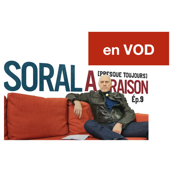 Soral a (presque toujours) raison – Épisode 9