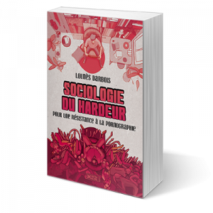 Sociologie du hardeur – Pour une résistance à la pornographie