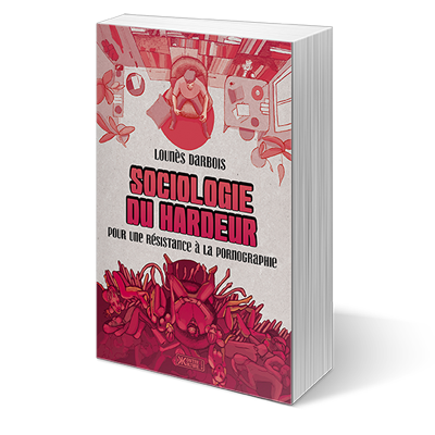 Sociologie du hardeur – Pour une résistance à la pornographie