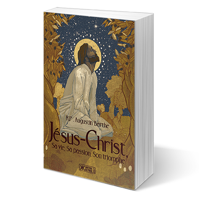 Jésus-Christ, Sa vie, Sa passion, Son triomphe