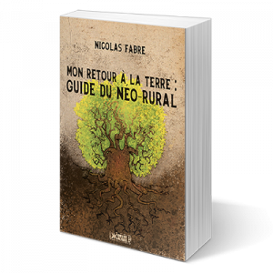 Mon Retour à la terre – Guide du néo-rural